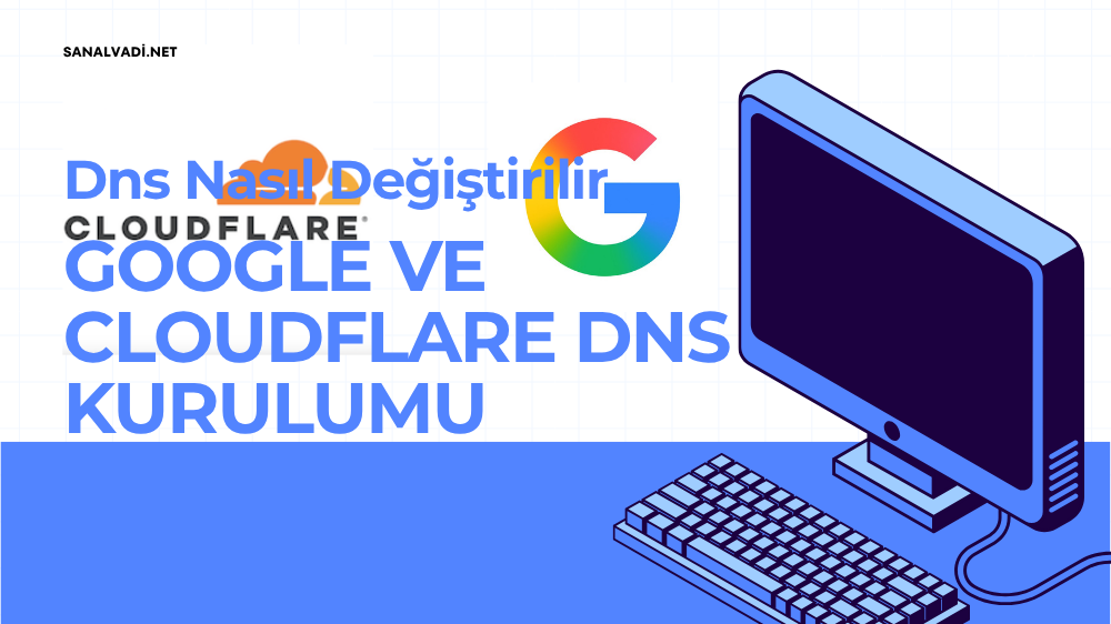 Windows 11’de DNS Nasıl Değiştirilir? Google ve Cloudflare DNS Kurulumu