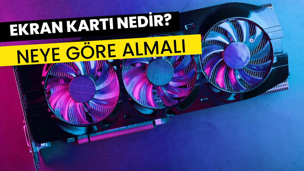 Bilgisayarda Ekran Kartı Nedir? Ne İşe Yarar ve Nasıl Çalışır?