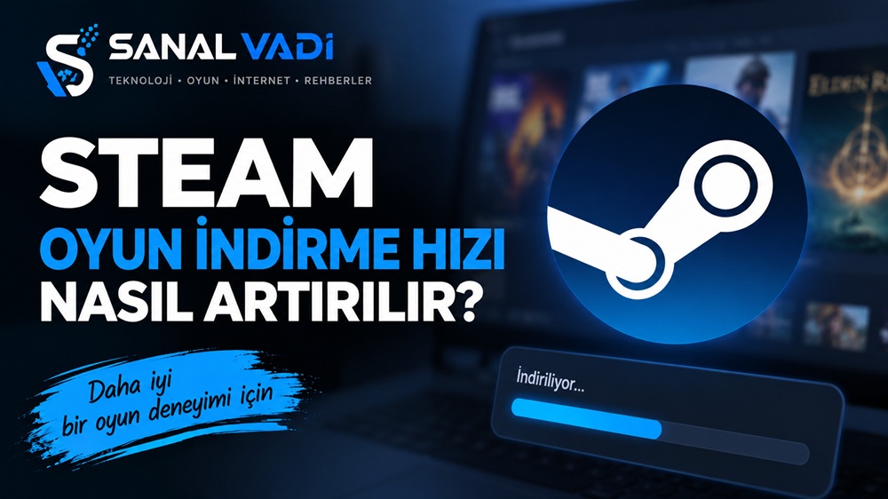 Steam Oyun İndirme Hızı Nasıl Artırılır?