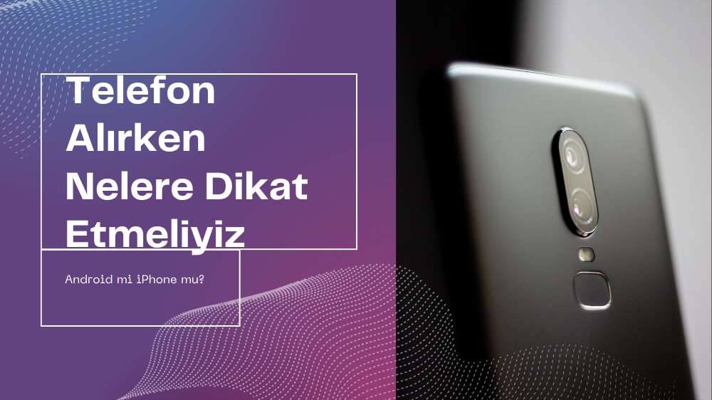 Telefon Alırken Nelere Dikkat Edilmeli? 2026 İçin Pratik Rehber