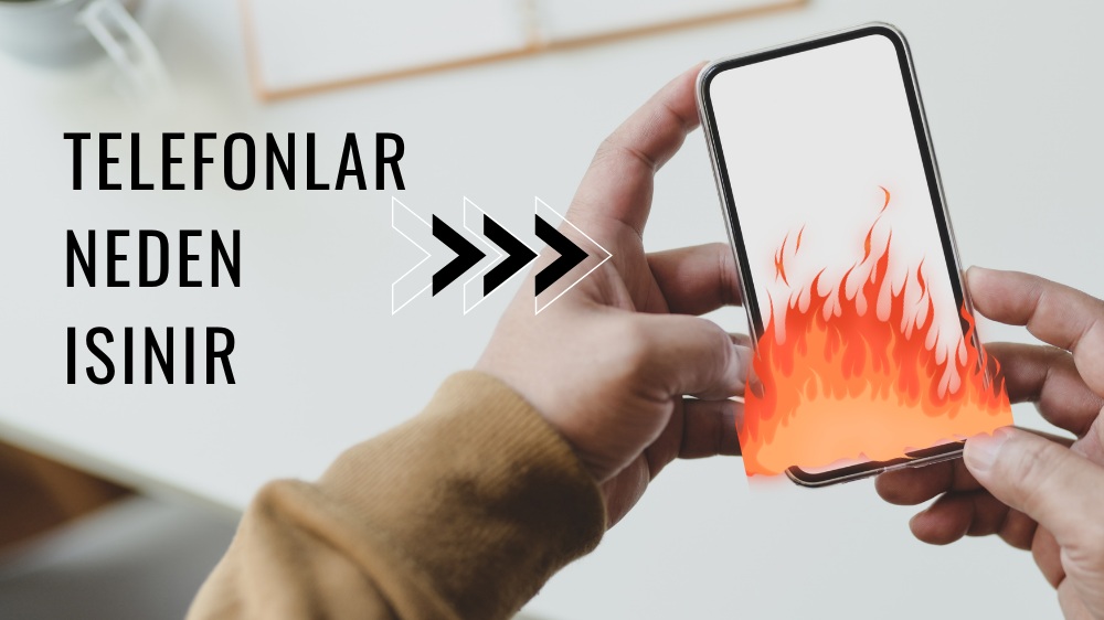 Telefon Neden Isınır? Normal Olan ve Dikkat Etmeniz Gereken Durumlar